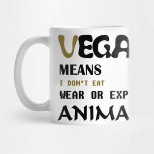 Vegan means i do not eat wear ore exploit animals Mug